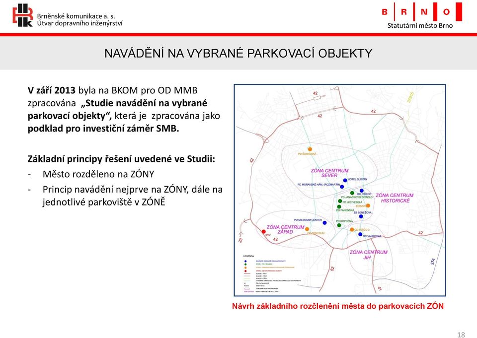 Základní principy řešení uvedené ve Studii: - Město rozděleno na ZÓNY - Princip navádění nejprve