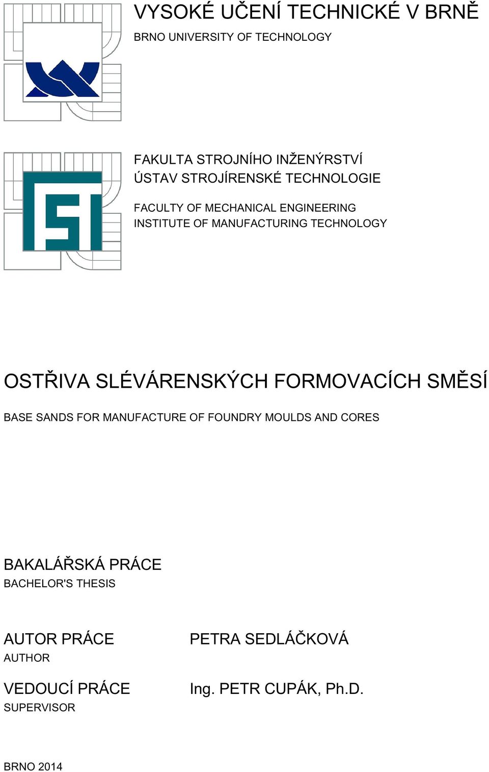 OSTŘIVA SLÉVÁRENSKÝCH FORMOVACÍCH SMĚSÍ BASE SANDS FOR MANUFACTURE OF FOUNDRY MOULDS AND CORES