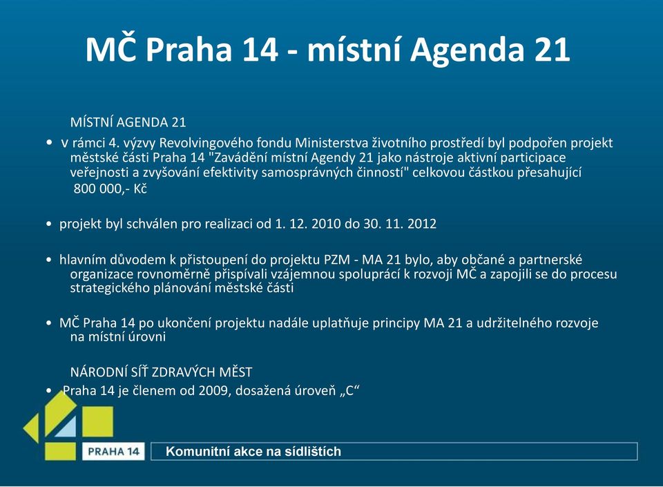 efektivity samosprávných činností" celkovou částkou přesahující 800 000,- Kč projekt byl schválen pro realizaci od 1. 12. 2010 do 30. 11.