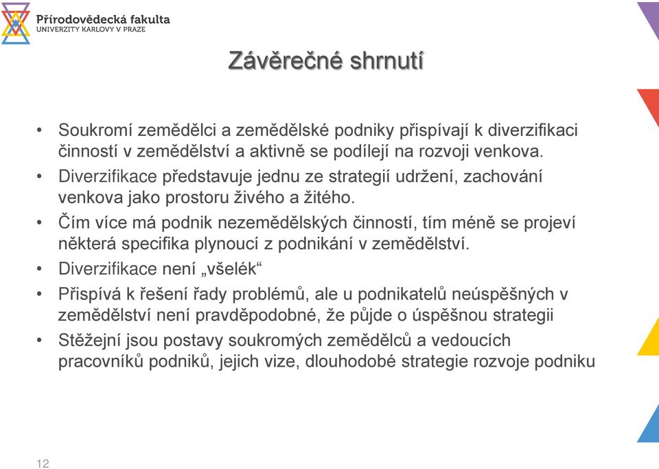 Čím více má podnik nezemědělských činností, tím méně se projeví některá specifika plynoucí z podnikání v zemědělství.