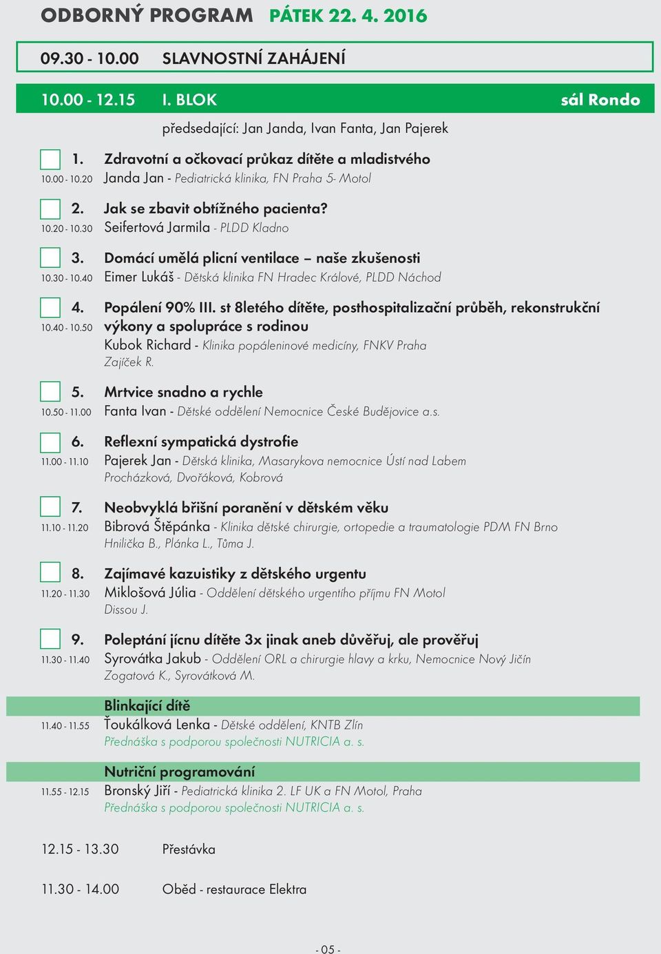 40 Eimer Lukáš - Dětská klinika FN Hradec Králové, PLDD Náchod 4. Popálení 90% III. st 8letého dítěte, posthospitalizační průběh, rekonstrukční 10.40-10.