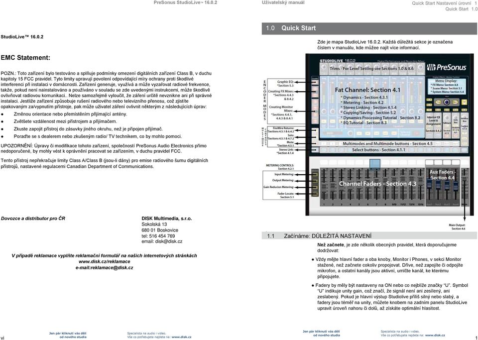 Tyto limity upravují povolení odpovídající míry ochrany proti škodlivé interferenci při instalaci v domácnosti.