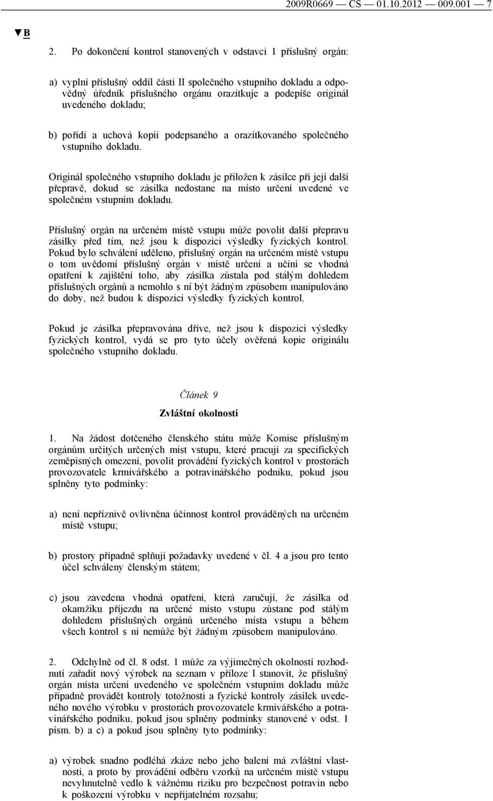 uvedeného dokladu; b) pořídí a uchová kopii podepsaného a orazítkovaného společného vstupního dokladu.