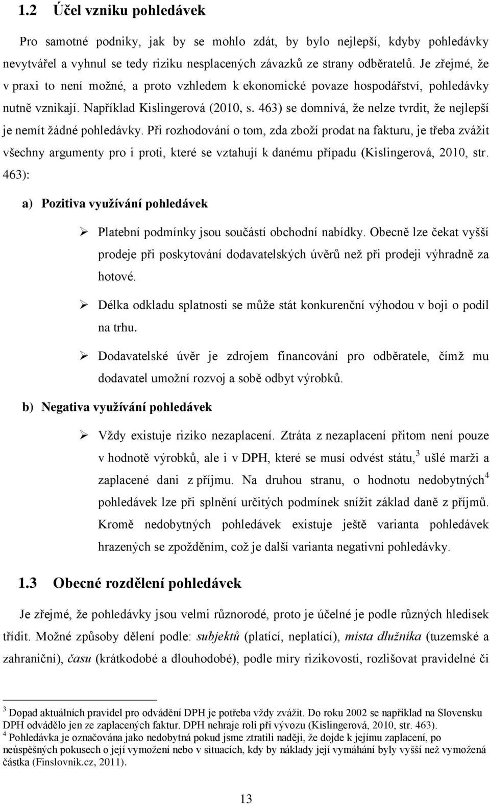 463) se domnívá, že nelze tvrdit, že nejlepší je nemít žádné pohledávky.