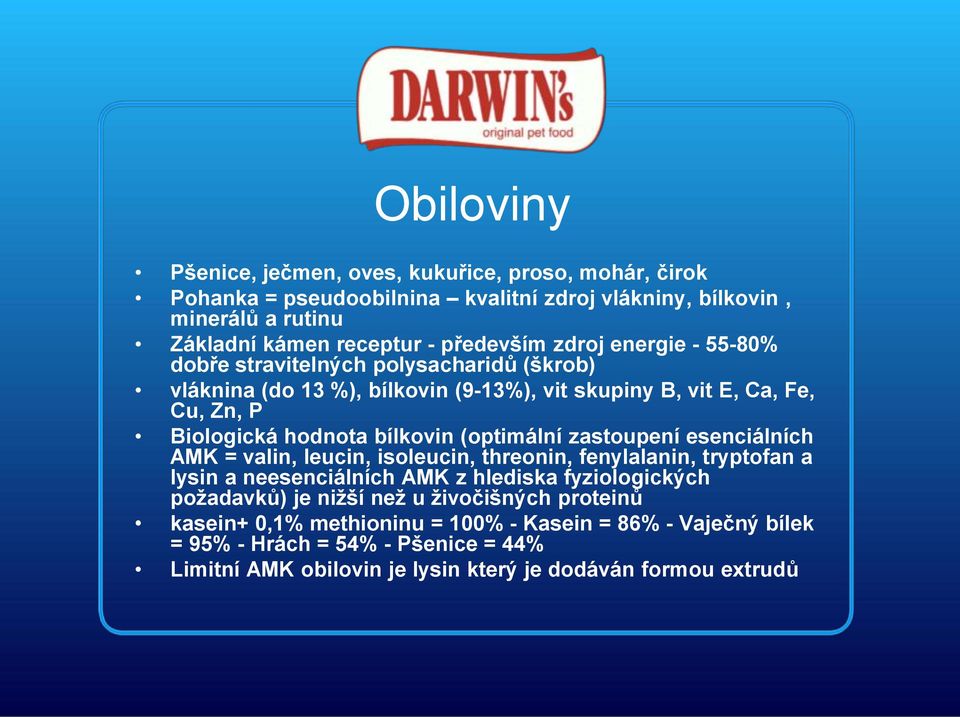 (optimální zastoupení esenciálních AMK = valin, leucin, isoleucin, threonin, fenylalanin, tryptofan a lysin a neesenciálních AMK z hlediska fyziologických požadavků) je nižší