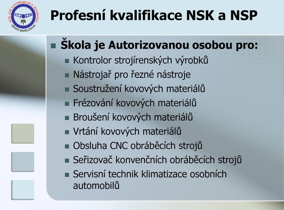 Frézování kovových materiálů Broušení kovových materiálů Vrtání kovových materiálů