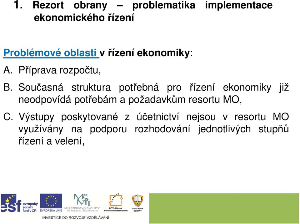 Současná struktura potřebná pro řízení ekonomiky již neodpovídá potřebám a požadavkům