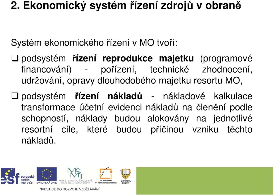 majetku resortu MO, podsystém řízení nákladů - nákladové kalkulace transformace účetní evidenci nákladů na