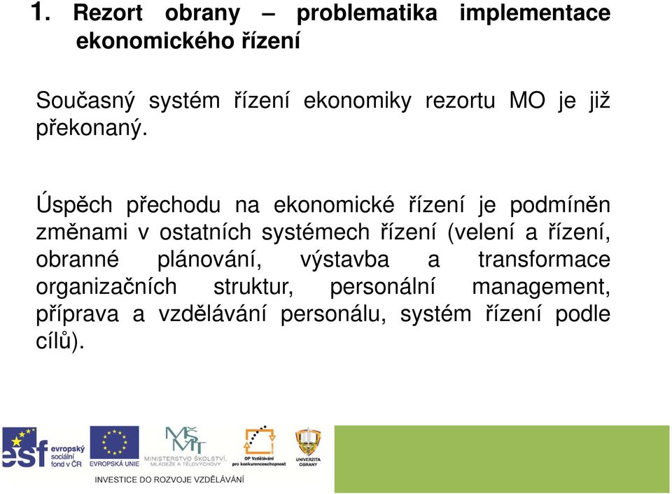 Úspěch přechodu na ekonomické řízení je podmíněn změnami v ostatních systémech řízení (velení