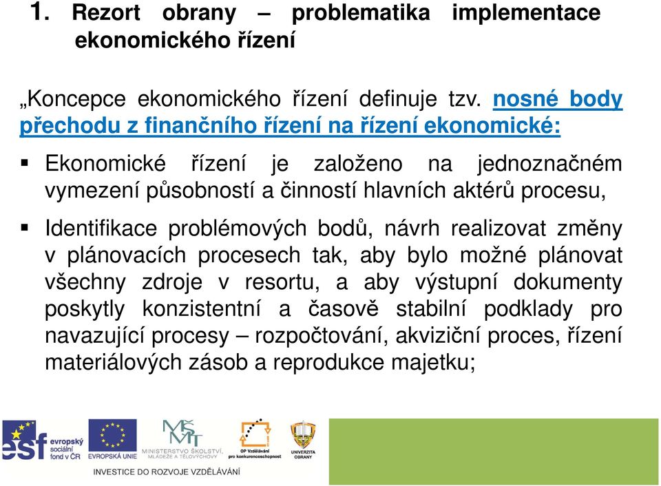 hlavních aktérů procesu, Identifikace problémových bodů, návrh realizovat změny v plánovacích procesech tak, aby bylo možné plánovat všechny