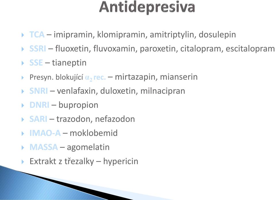 mirtazapin, mianserin SNRI venlafaxin, duloxetin, milnacipran DNRI bupropion