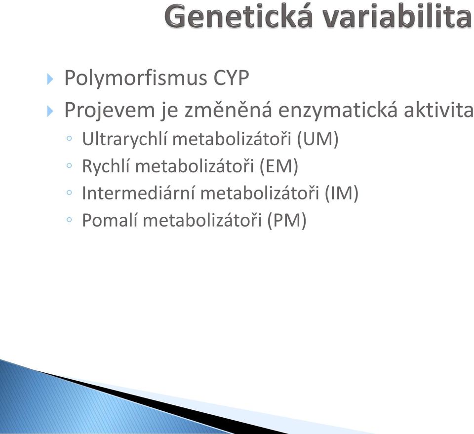 metabolizátoři (UM) Rychlí metabolizátoři