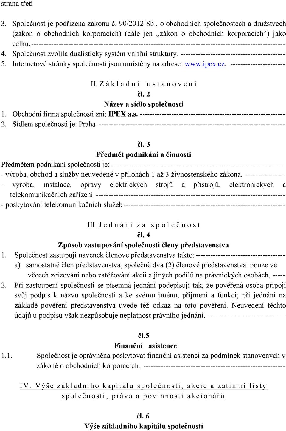 ------------------------------------------ 5. Internetové stránky společnosti jsou umístěny na adrese: www.ipex.cz. ---------------------- II. Z á k l a d n í u s t a n o v e n í čl.
