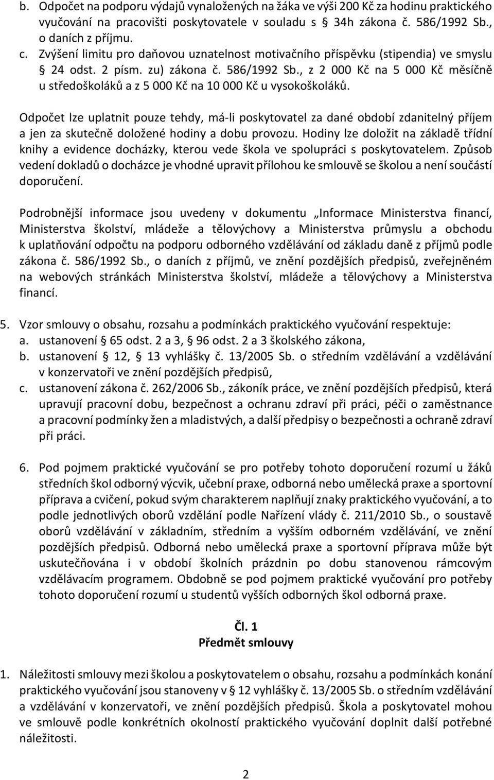 , z 2 000 Kč na 5 000 Kč měsíčně u středoškoláků a z 5 000 Kč na 10 000 Kč u vysokoškoláků.