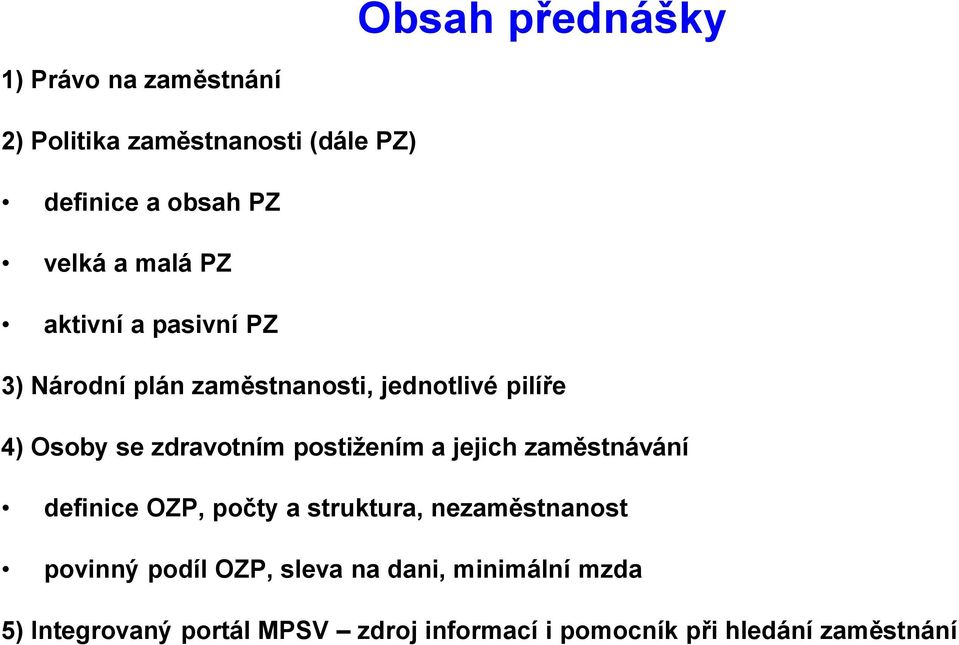 postižením a jejich zaměstnávání definice OZP, počty a struktura, nezaměstnanost povinný podíl OZP,