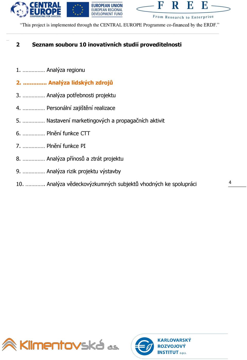 Nastavení marketingových a propagačních aktivit 6. Plnění funkce CTT 7. Plnění funkce PI 8.