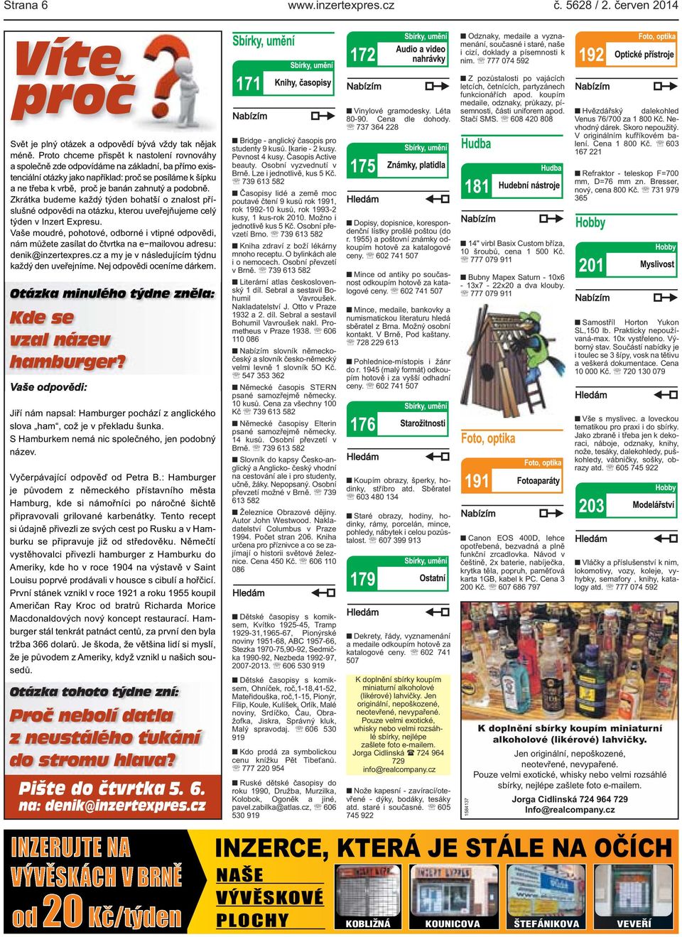 kterou uveřejňujeme celý týden v Inzert Expresu Vaše moudré, pohotové, odborné i vtipné odpovědi, nám můžete zasílat do čtvrtka na e mailovou adresu: denik@inzertexprescz a my je v následujícím týdnu