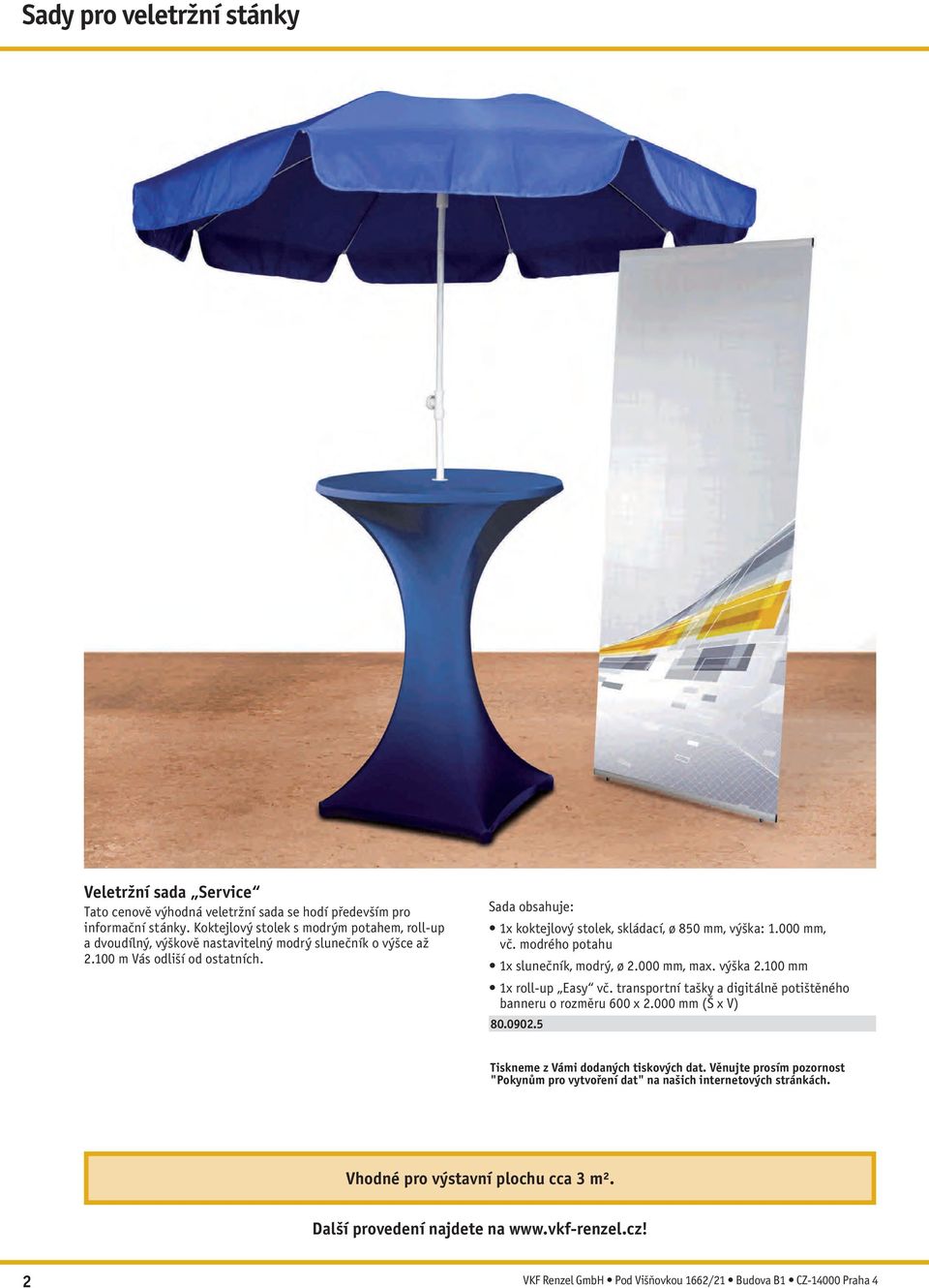 1x koktejlový stolek, skládací, ø 850 mm, výška: 1.000 mm, vč. modrého potahu 1x slunečník, modrý, ø 2.000 mm, max. výška 2.100 mm 1x roll-up Easy vč.