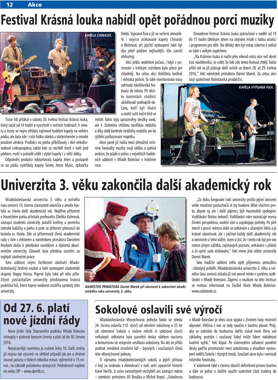 Produkci na pódiu přibližovaly i dvě velkoformátové videoprojekce, takže kdo se nechtěl tísnit v kotli pod pódiem, mohl v pohodě vidět i slyšet kapely i z větší dálky.