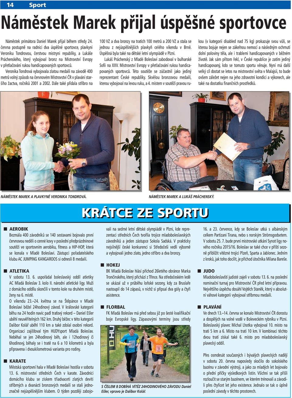 handicapovaných sportovců. Veronika Tondrová vybojovala zlatou medaili na závodě 400 metrů volný způsob na červnovém Mistrovství ČR v plavání staršího žactva, ročníků 2001 a 2002.