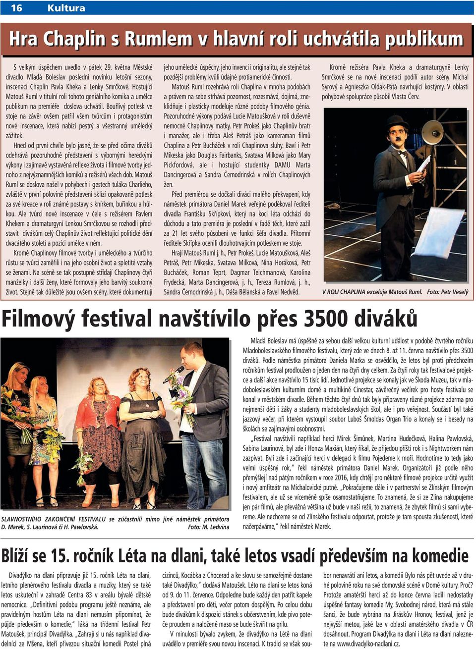 Hostující Matouš Ruml v titulní roli tohoto geniálního komika a umělce publikum na premiéře doslova uchvátil.