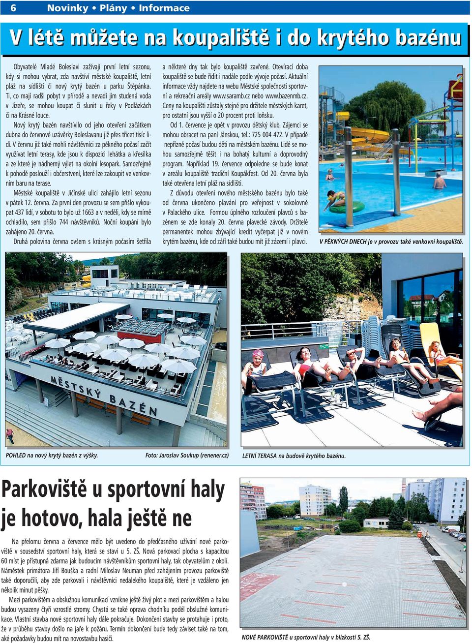 Nový krytý bazén navštívilo od jeho otevření začátkem dubna do červnové uzávěrky Boleslavanu již přes třicet tisíc lidí.