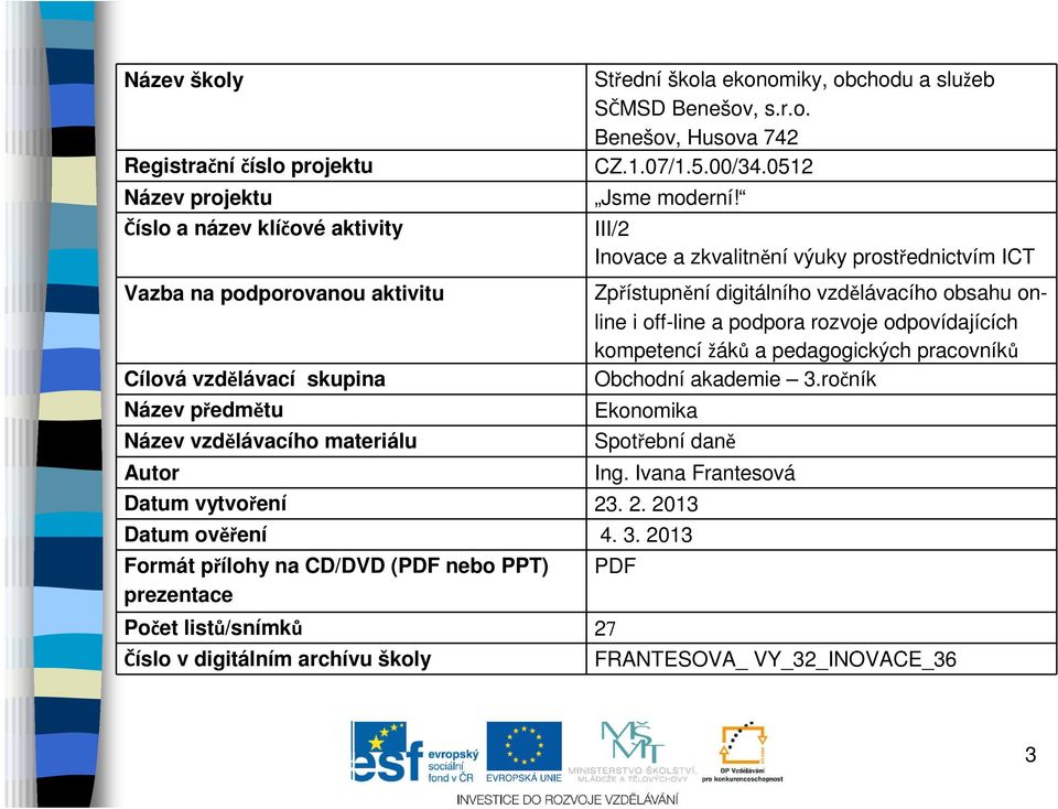 III/2 Inovace a zkvalitnění výuky prostřednictvím ICT Zpřístupnění digitálního vzdělávacího obsahu online i off-line a podpora rozvoje odpovídajících kompetencí žáků a pedagogických pracovníků