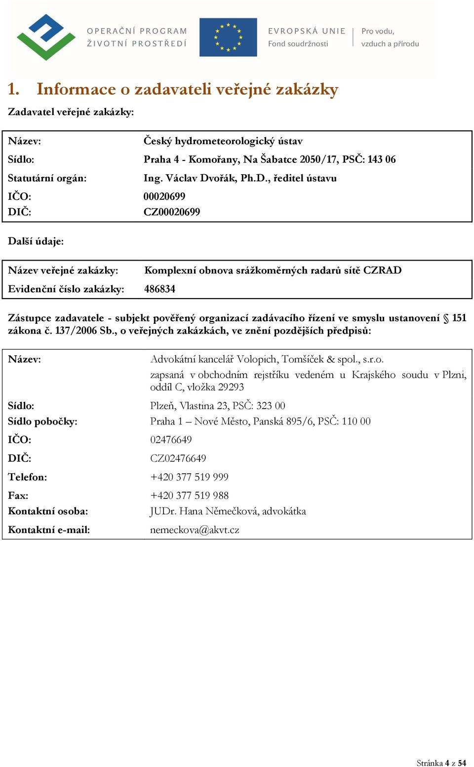 - subjekt pověřený organizací zadávacího řízení ve smyslu ustanovení 151 zákona č. 137/2006 Sb.