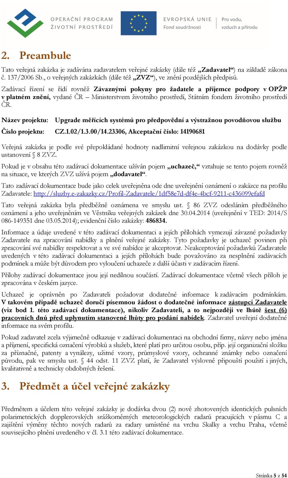 Název projektu: Upgrade měřících systémů pro předpovědní a výstražnou povodňovou službu Číslo projektu: CZ.1.02/1.3.00/14.