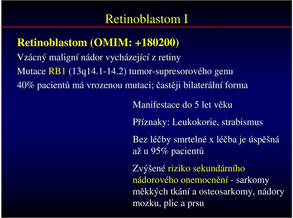 5 let věku Příznaky: Leukokorie, strabismus Bez léčby smrtelné x léčba je úspěšná až u 95% pacientů