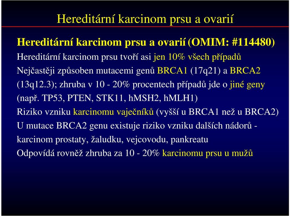 3); zhruba v 10-20% procentech případů jde o jiné geny (např.