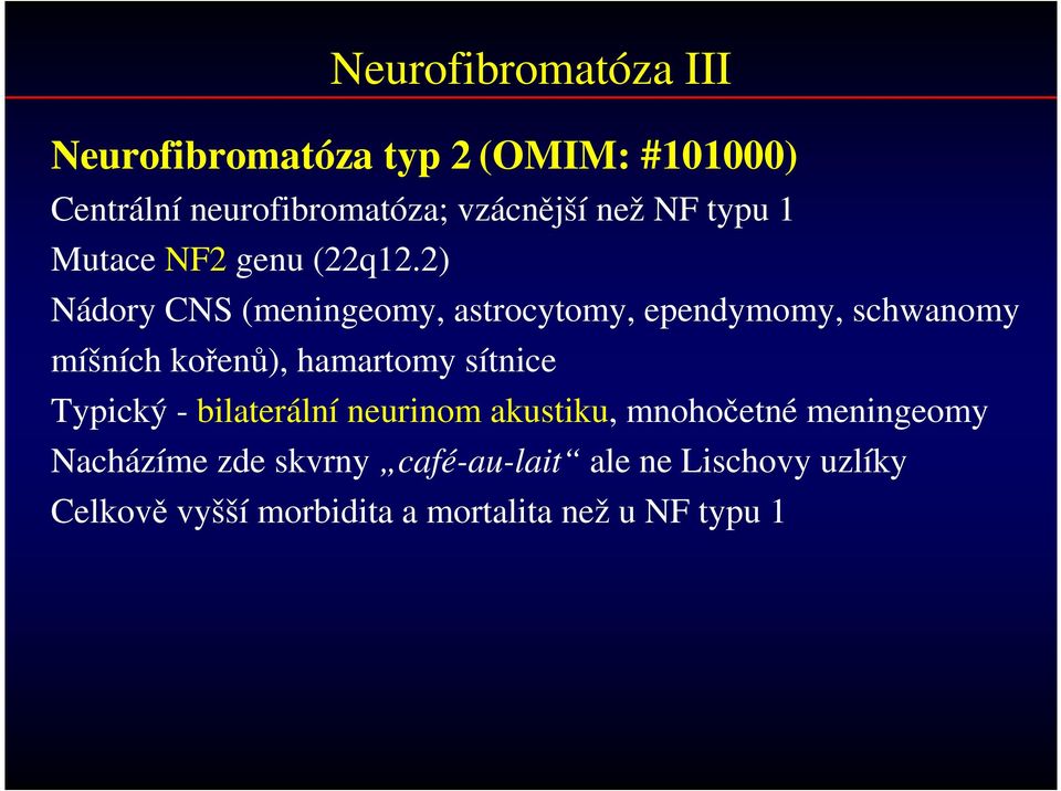 2) Nádory CNS (meningeomy, astrocytomy, ependymomy, schwanomy míšních kořenů), hamartomy sítnice