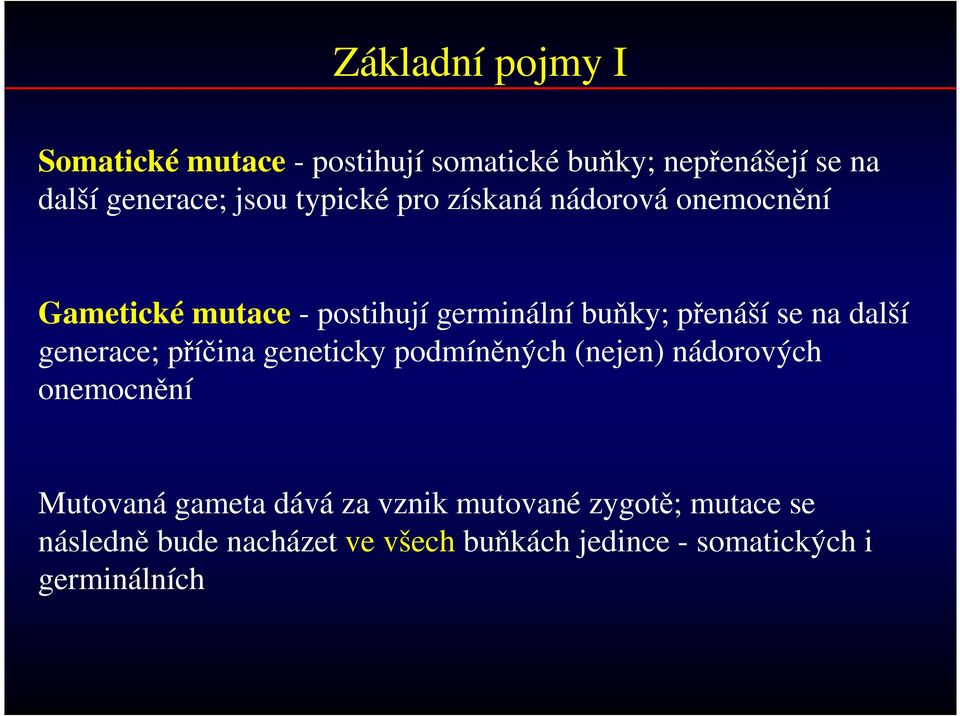 další generace; příčina geneticky podmíněných (nejen) nádorových onemocnění Mutovaná gameta dává za