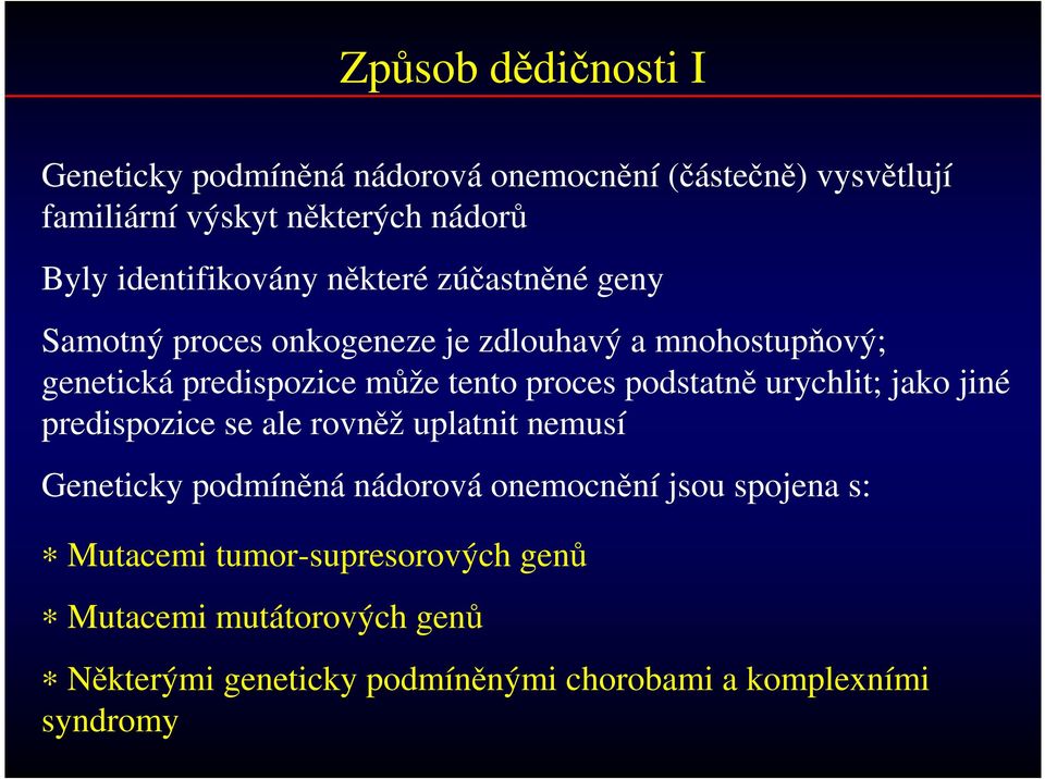 tento proces podstatně urychlit; jako jiné predispozice se ale rovněž uplatnit nemusí Geneticky podmíněná nádorová onemocnění