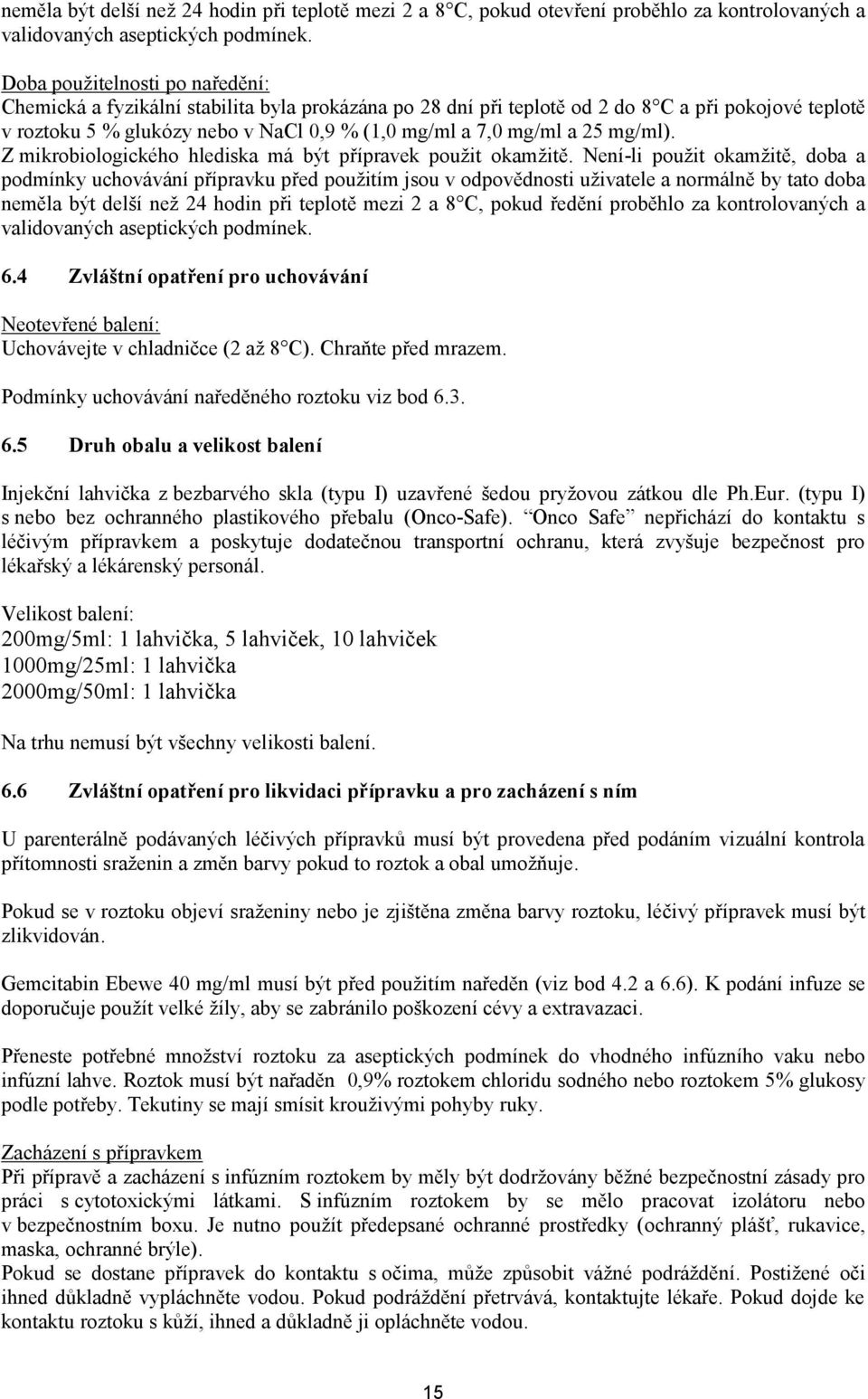 25 mg/ml). Z mikrobiologického hlediska má být přípravek použit okamžitě.