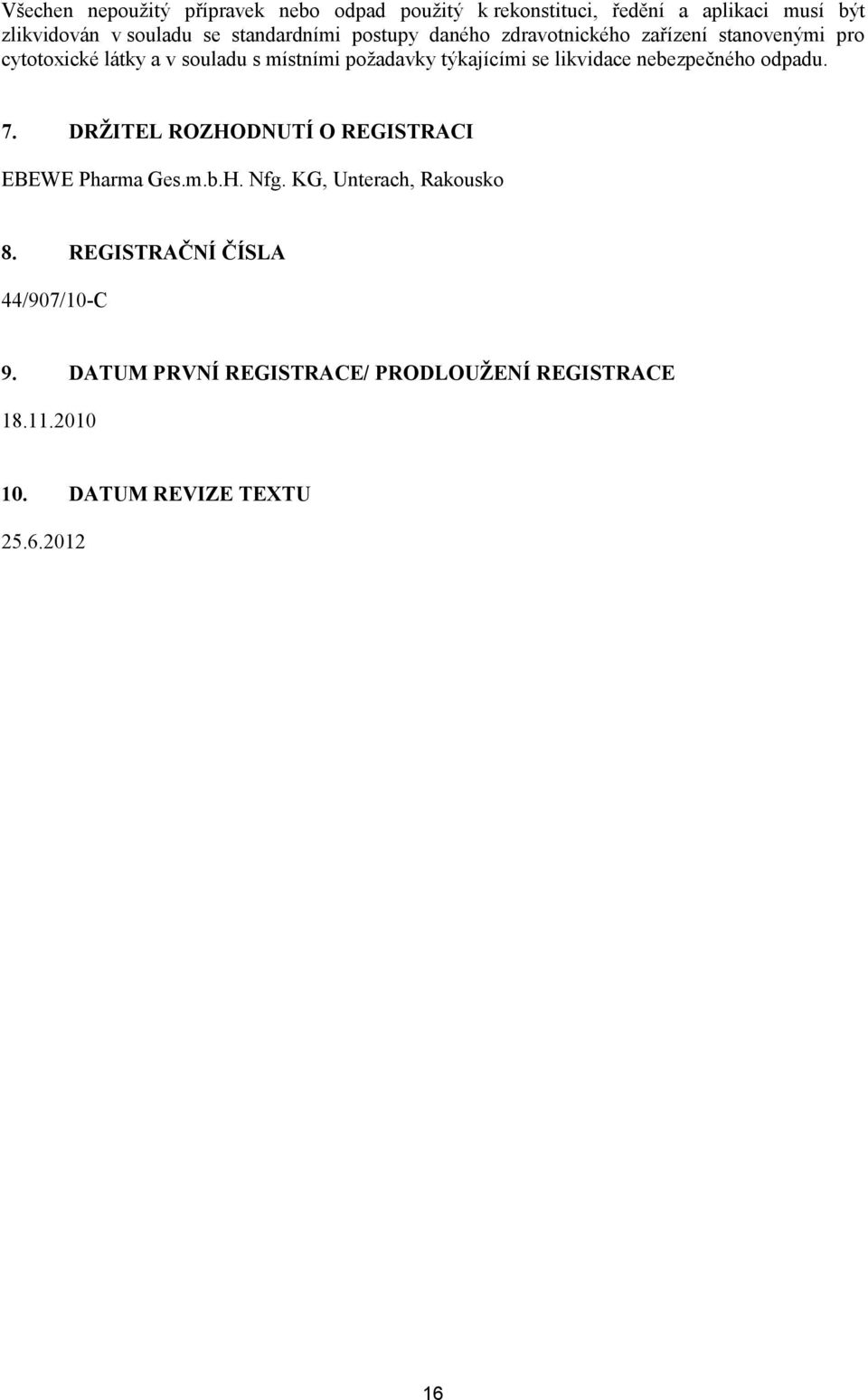 týkajícími se likvidace nebezpečného odpadu. 7. DRŽITEL ROZHODNUTÍ O REGISTRACI EBEWE Pharma Ges.m.b.H. Nfg.