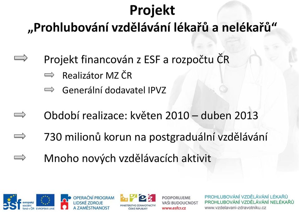 dodavatel IPVZ Období realizace: květen 2010 duben 2013 730