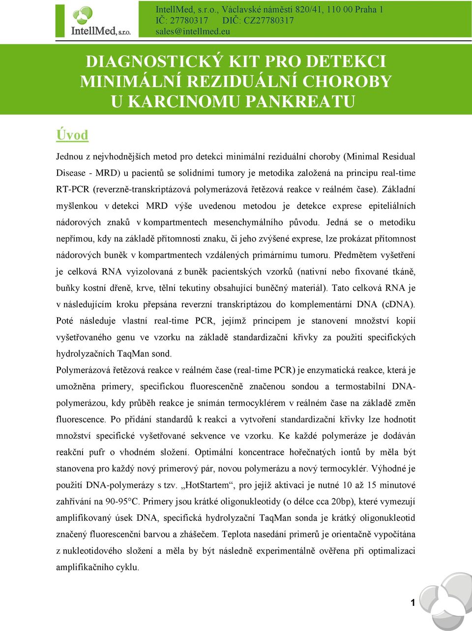 čase). Základní myšlenkou v detekci MRD výše uvedenou metodou je detekce exprese epiteliálních nádorových znaků v kompartmentech mesenchymálního původu.