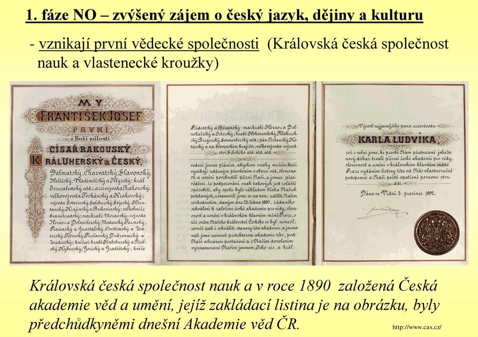 společnost nau a v roce 1890 založená Česá aademie věd a umění, jejíž zaládací