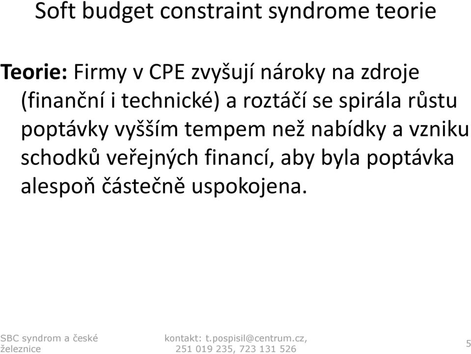 spirála růstu poptávky vyšším tempem než nabídky a vzniku