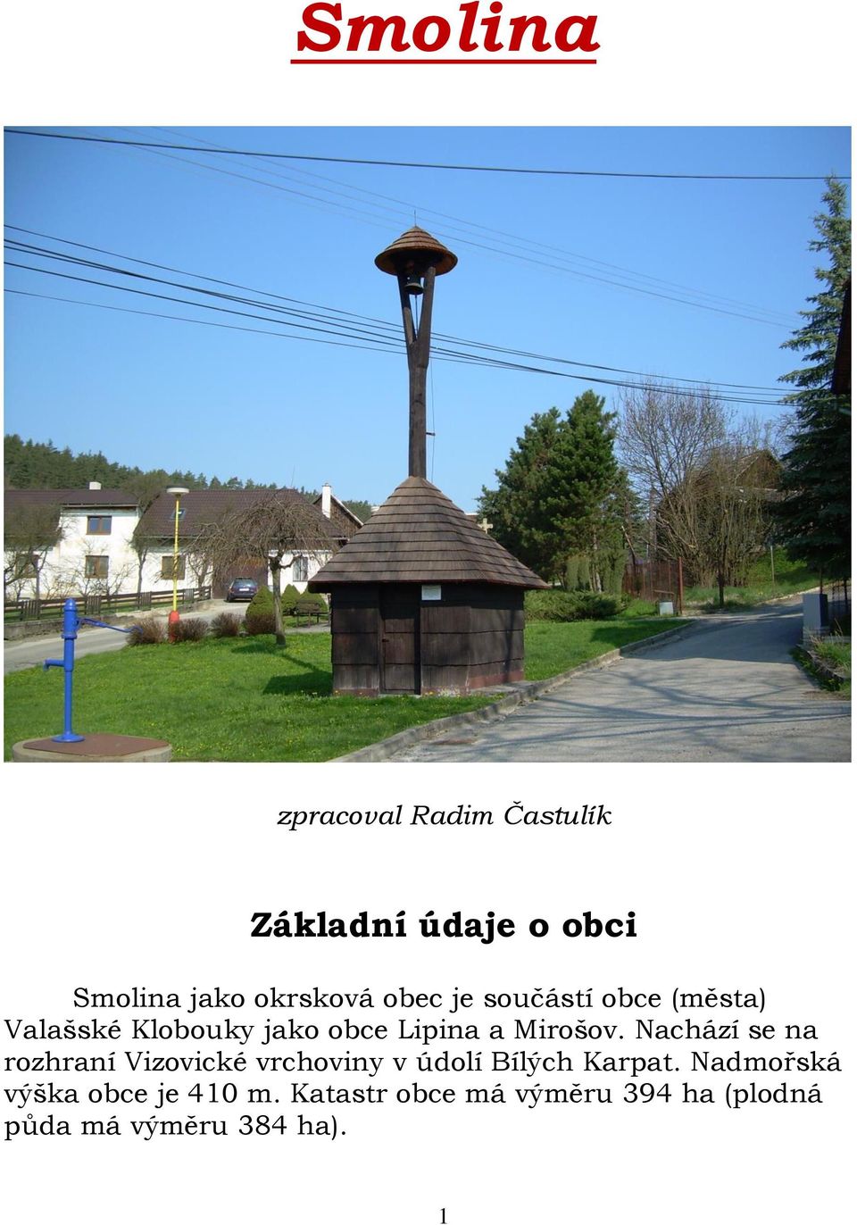 Nachází se na rozhraní Vizovické vrchoviny v údolí Bílých Karpat.