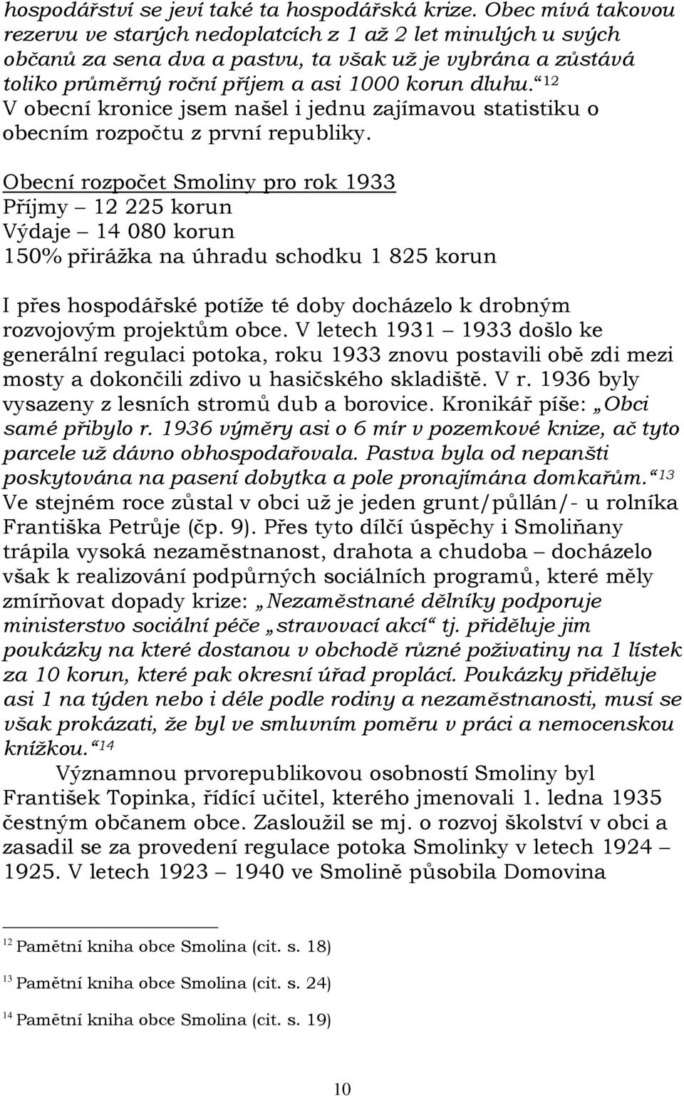 12 V obecní kronice jsem našel i jednu zajímavou statistiku o obecním rozpočtu z první republiky.