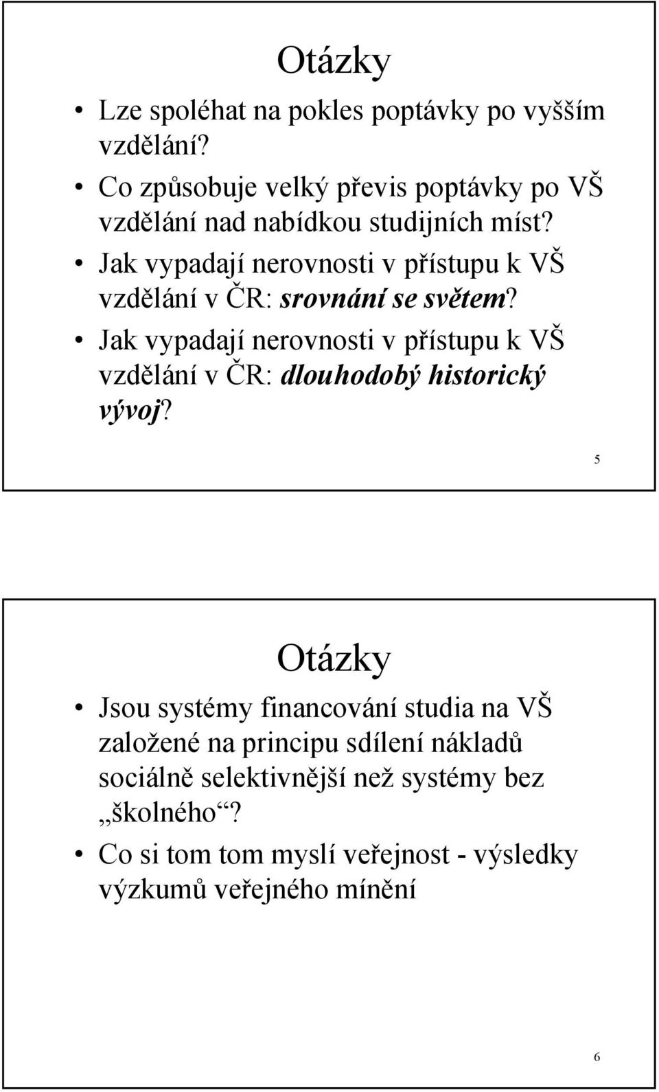 Jak vypadají nerovnosti v přístupu k VŠ vzdělání v ČR: srovnání se světem?