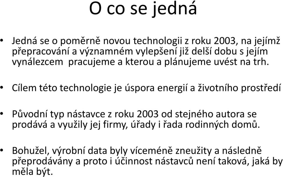 Cílem této technologie je úspora energií a životního prostředí Původní typ nástavce z roku 2003 od stejného autora se