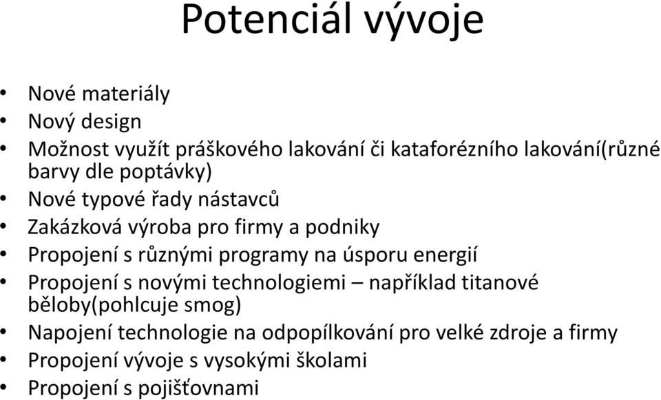 různými programy na úsporu energií Propojení s novými technologiemi například titanové běloby(pohlcuje smog)