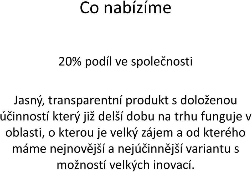 funguje v oblasti, o kterou je velký zájem a od kterého