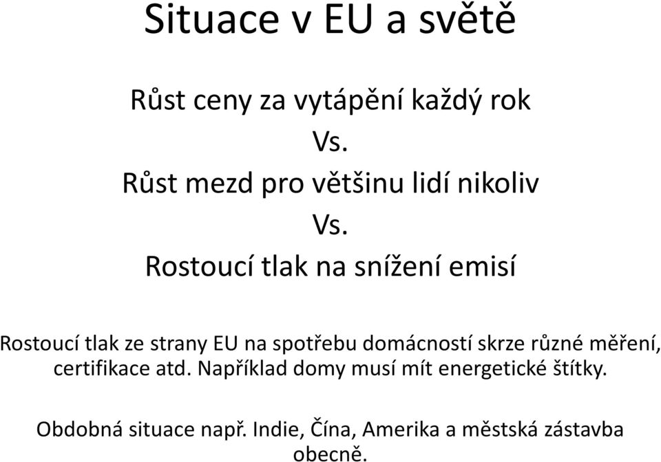 Rostoucí tlak na snížení emisí Rostoucí tlak ze strany EU na spotřebu domácností