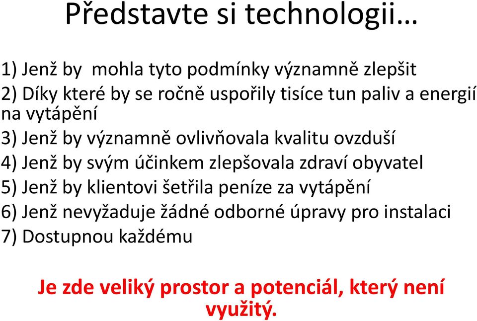 by svým účinkem zlepšovala zdraví obyvatel 5) Jenž by klientovi šetřila peníze za vytápění 6) Jenž