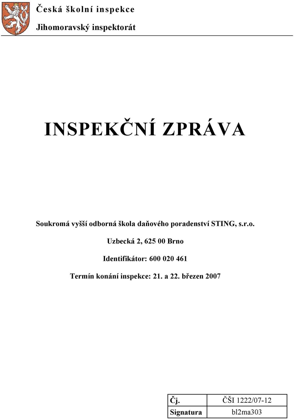 Uzbecká 2, 625 00 Brno Identifikátor: 600 020 461 Termín konání