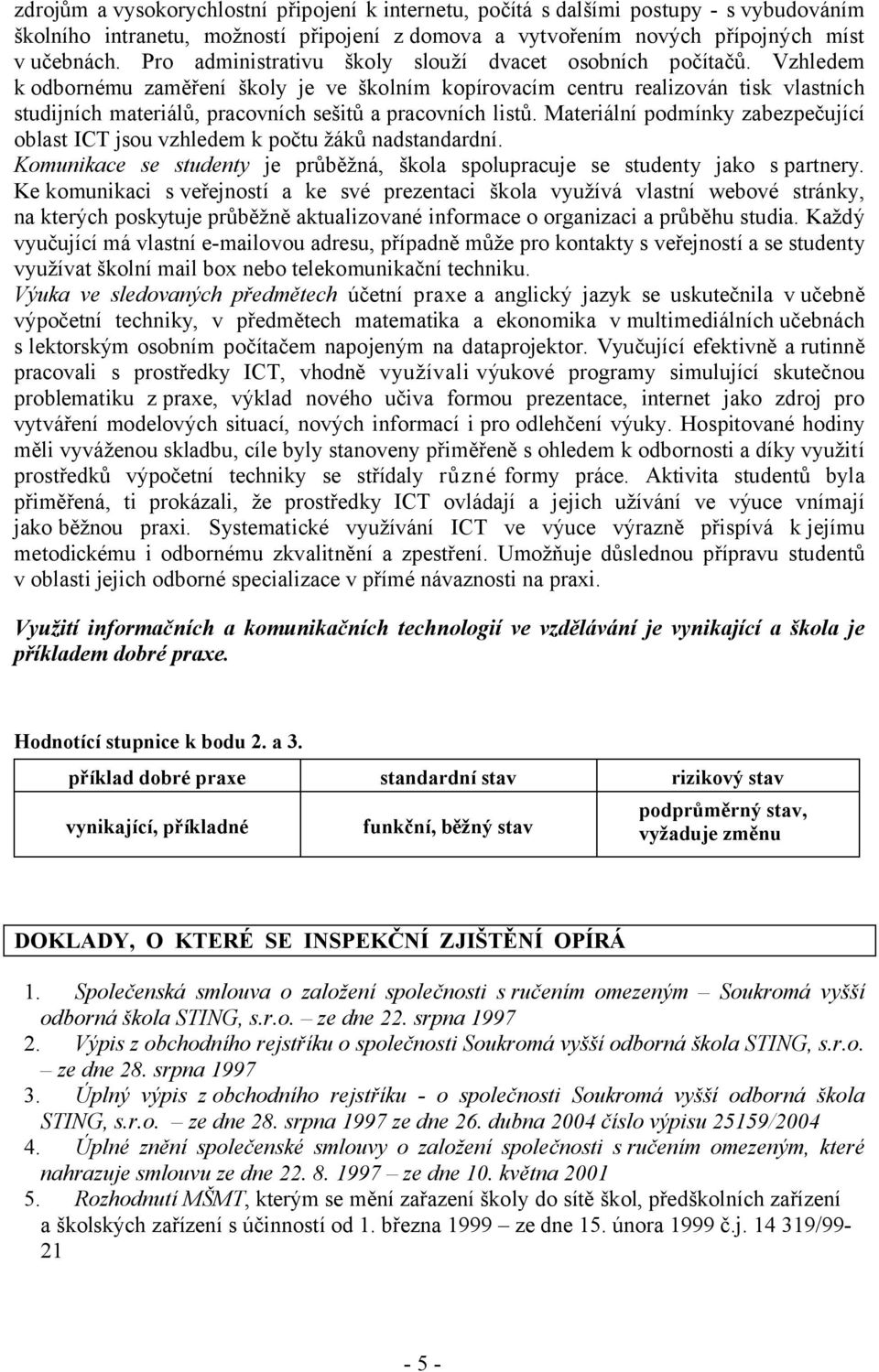 Vzhledem k odbornému zaměření školy je ve školním kopírovacím centru realizován tisk vlastních studijních materiálů, pracovních sešitů a pracovních listů.